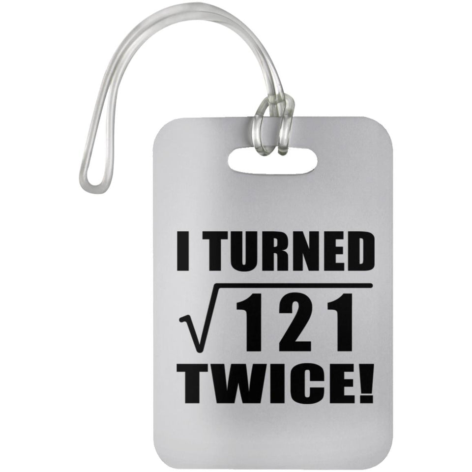 22nd Birthday I Turned Square Root of 121 Twice - Luggage Bag Tag