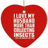 I Love My Husband More Than Collecting Insects - Heart Ornament