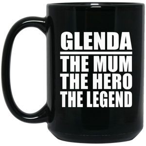 Glenda The Mum The Hero The Legend - 15 Oz Coffee Mug Black