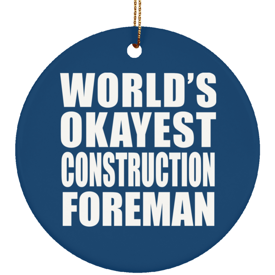 World's Okayest Construction Foreman - Circle Ornament