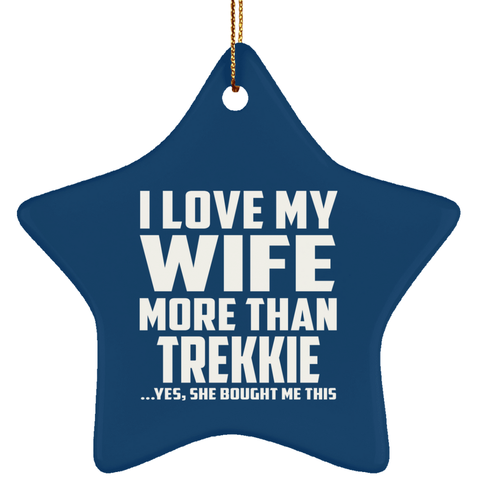 I Love My Wife More Than Trekkie - Star Ornament