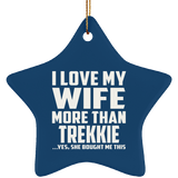 I Love My Wife More Than Trekkie - Star Ornament