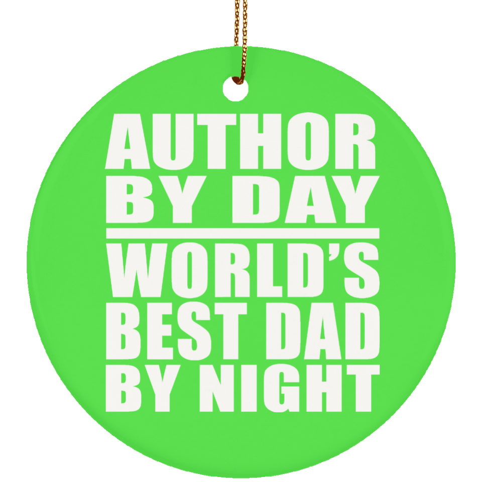 Author By Day World's Best Dad By Night - Circle Ornament