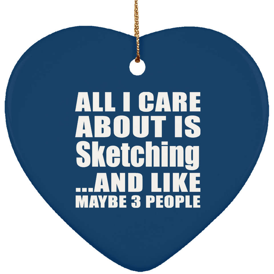 All I Care About Is Sketching - Heart Ornament
