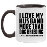 I Love My Husband More Than Dog Breeding - 11oz Accent Mug Black