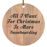 All I Want For Christmas Is More Snowboarding - Circle Ornament C