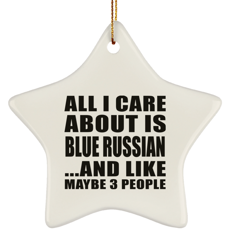 All I Care About Is Blue Russian - Star Ornament