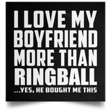 I Love My Boyfriend More Than Ringball - Poster Square