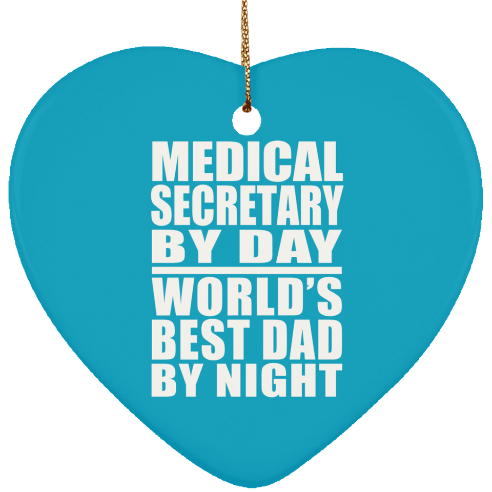Medical Secretary By Day World's Best Dad By Night - Heart Ornament