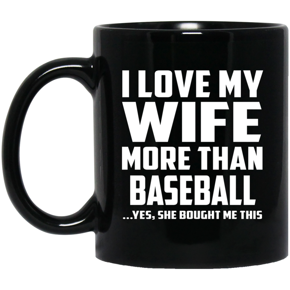 I Love My Wife More Than Baseball - 11 Oz Coffee Mug Black