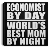 Economist By Day World's Best Mom By Night - Canvas Square