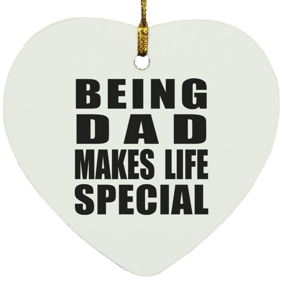 Being Dad Makes Life Special - Heart Ornament
