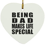 Being Dad Makes Life Special - Heart Ornament