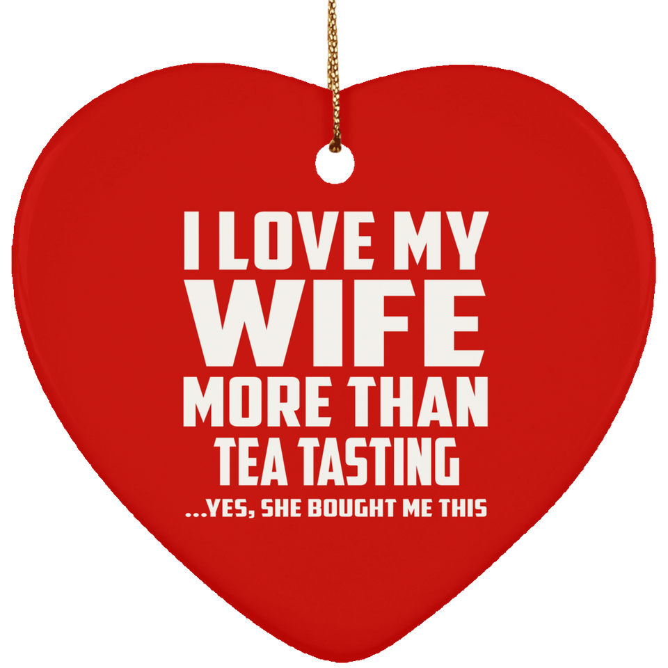 I Love My Wife More Than Tea Tasting - Heart Ornament
