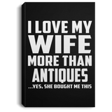 I Love My Wife More Than Antiques - Canvas Portrait