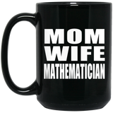 Mom Wife Mathematician - 15oz Coffee Mug Black
