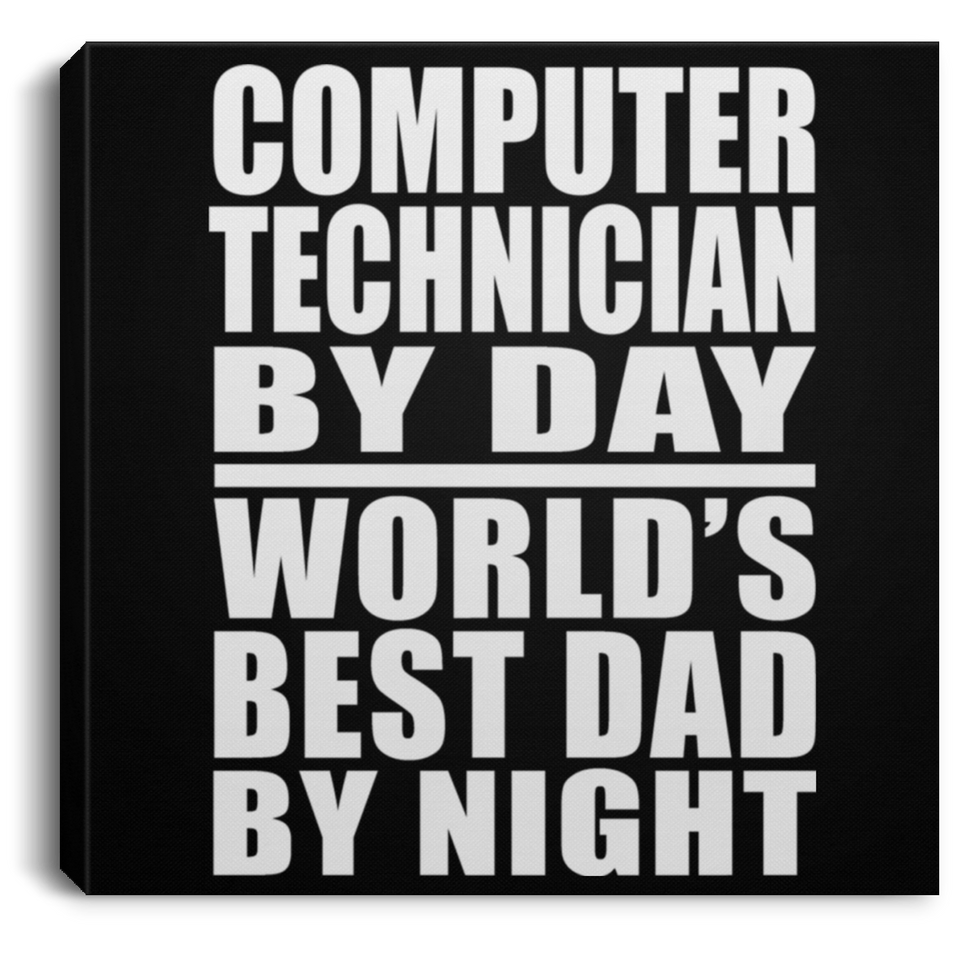 Computer Technician By Day World's Best Dad By Night - Canvas Square