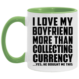 I Love My Boyfriend More Than Collecting Currency - 11oz Accent Mug Green