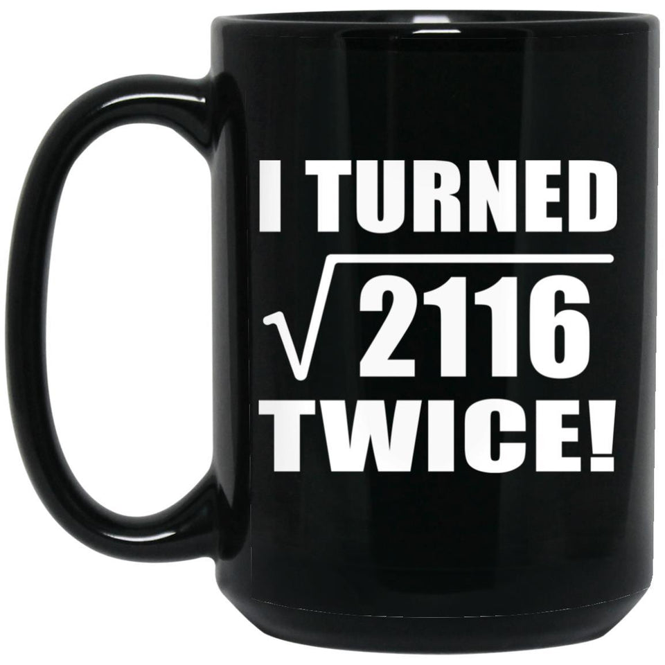 92nd Birthday I Turned Square Root of 2116 Twice - 15oz Coffee Mug Black