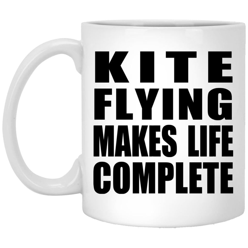 Kite Flying Makes Life Complete - 11oz Coffee Mug