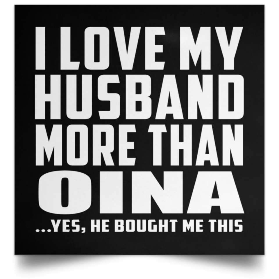 I Love My Husband More Than Oina - Poster Square