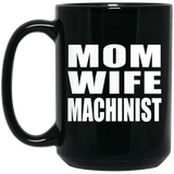 Mom Wife Machinist - 15oz Coffee Mug Black