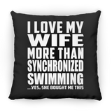 I Love My Wife More Than Synchronized Swimming - Throw Pillow Black