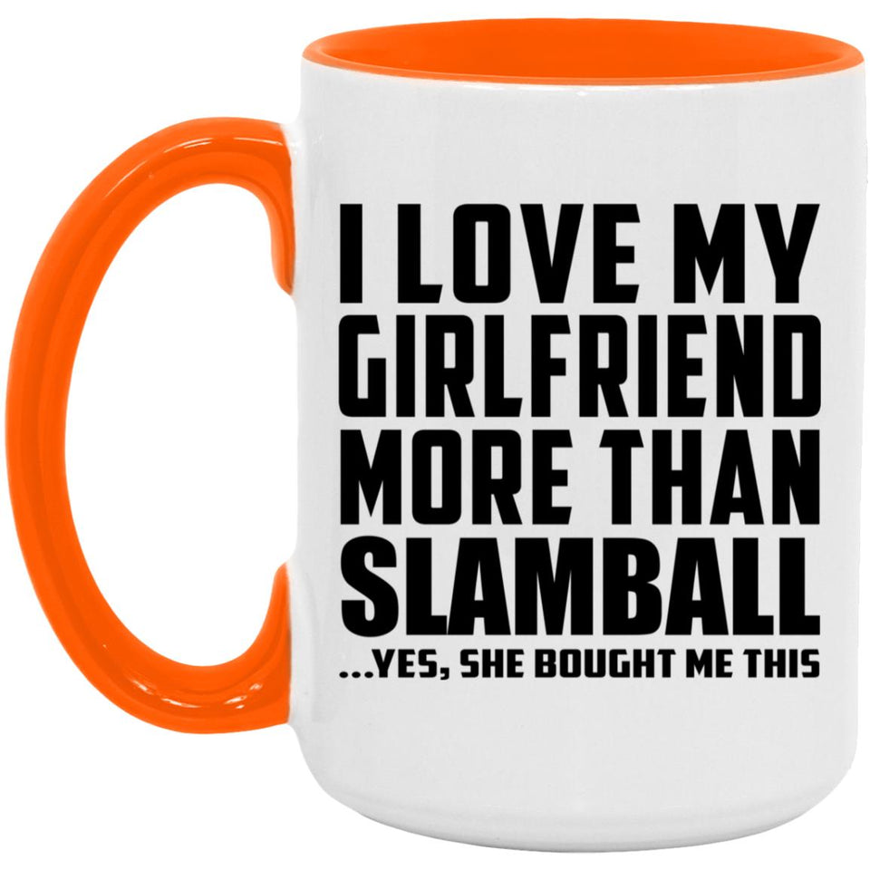 I Love My Girlfriend More Than Slamball - 15oz Accent Mug Orange