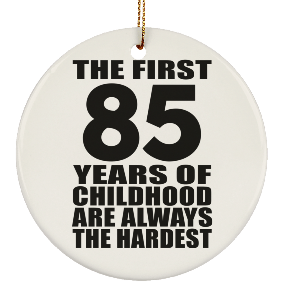 85th Birthday First 85 Years of Childhood Are The Hardest - Circle Ornament
