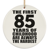 85th Birthday First 85 Years of Childhood Are The Hardest - Circle Ornament
