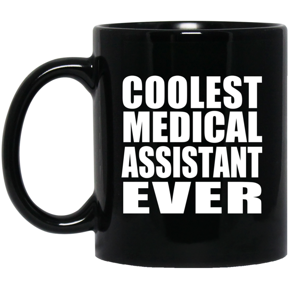 Coolest Medical Assistant Ever - 11 Oz Coffee Mug