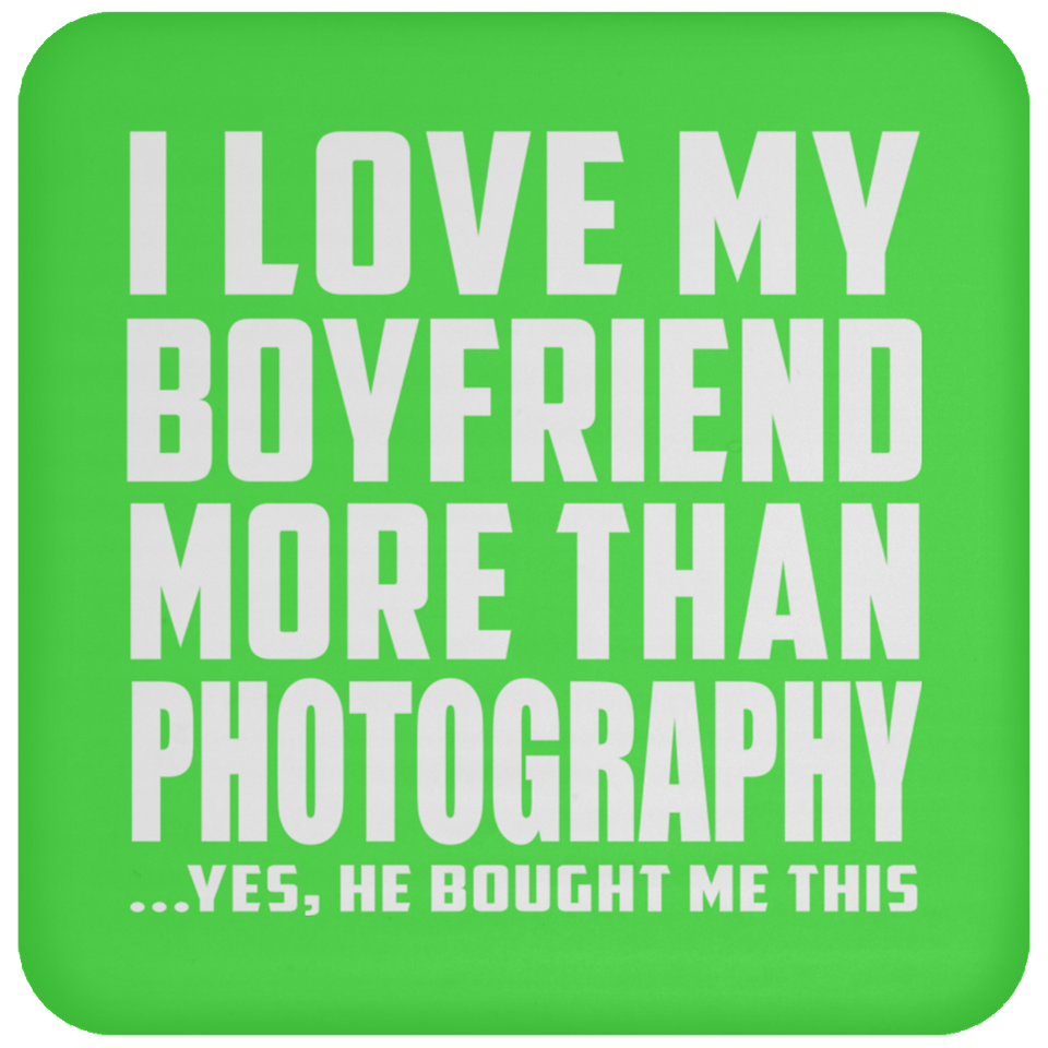 I Love My Boyfriend More Than Photography - Drink Coaster