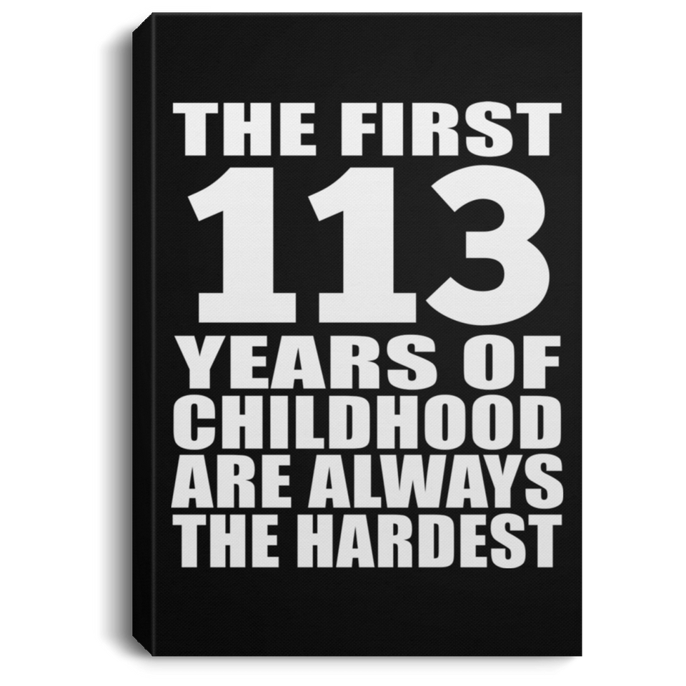113th Birthday First 113 Years of Childhood Are The Hardest - Canvas Portrait