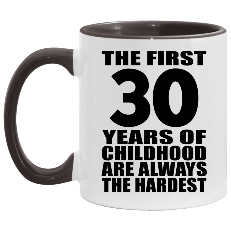 30th Birthday First 30 Years of Childhood Are The Hardest - 11oz Accent Mug Black