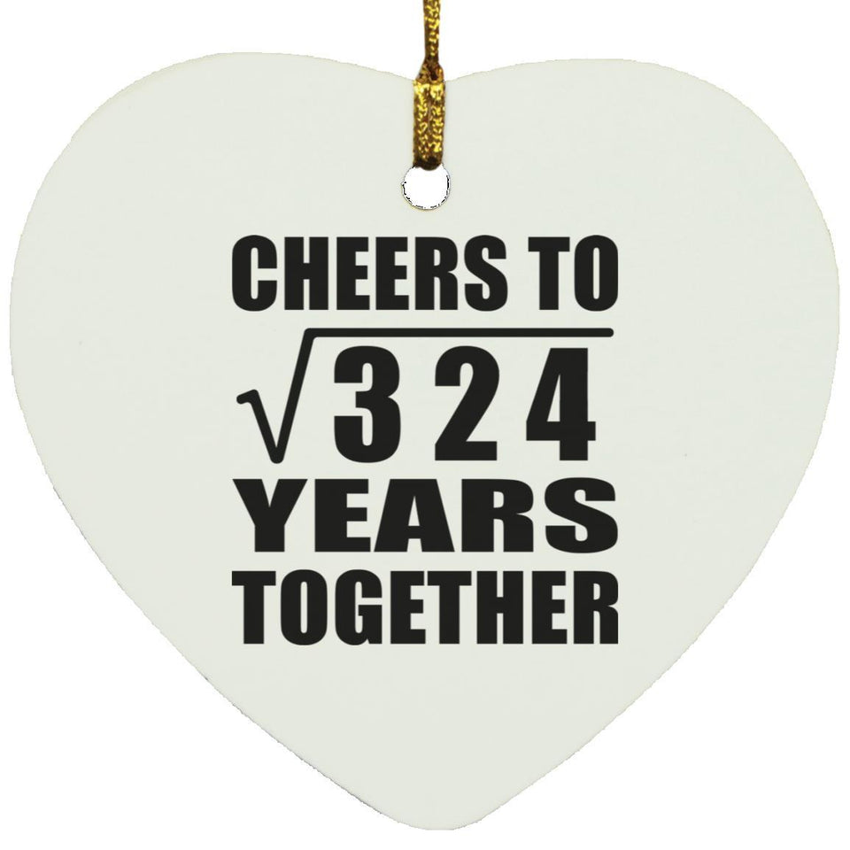 18th Anniversary Cheers To Square Root of 324 Years Together - Heart Ornament