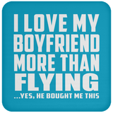 I Love My Boyfriend More Than Flying - Drink Coaster