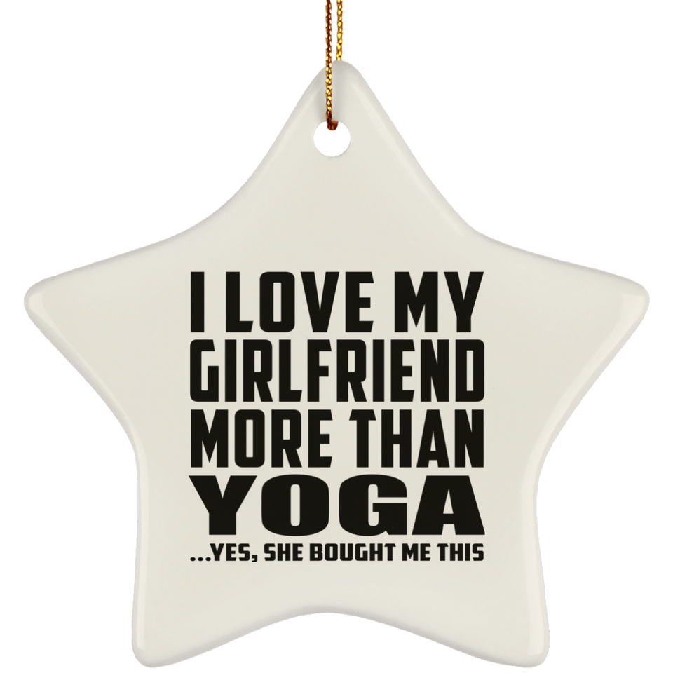 I Love My Girlfriend More Than Yoga - Star Ornament