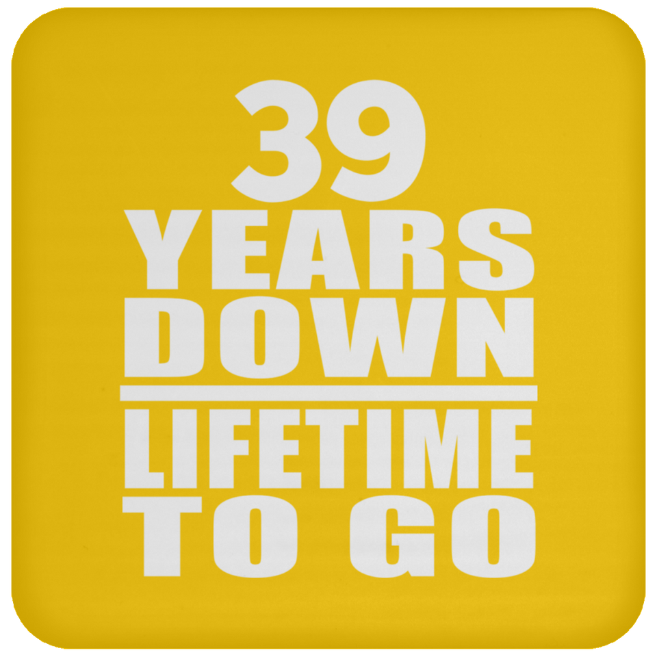 39th Anniversary 39 Years Down Lifetime To Go - Drink Coaster