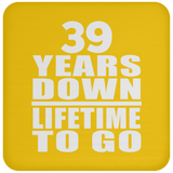 39th Anniversary 39 Years Down Lifetime To Go - Drink Coaster