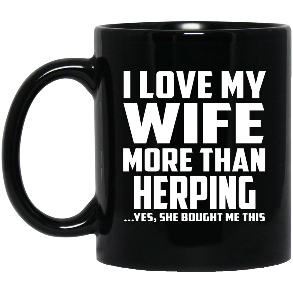 I Love My Wife More Than Herping - 11 Oz Coffee Mug Black