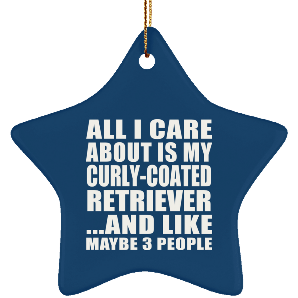 All I Care About Is My Curly-Coated Retriever - Star Ornament