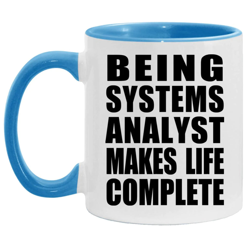 Being Systems Analyst Makes Life Complete - 11oz Accent Mug Blue