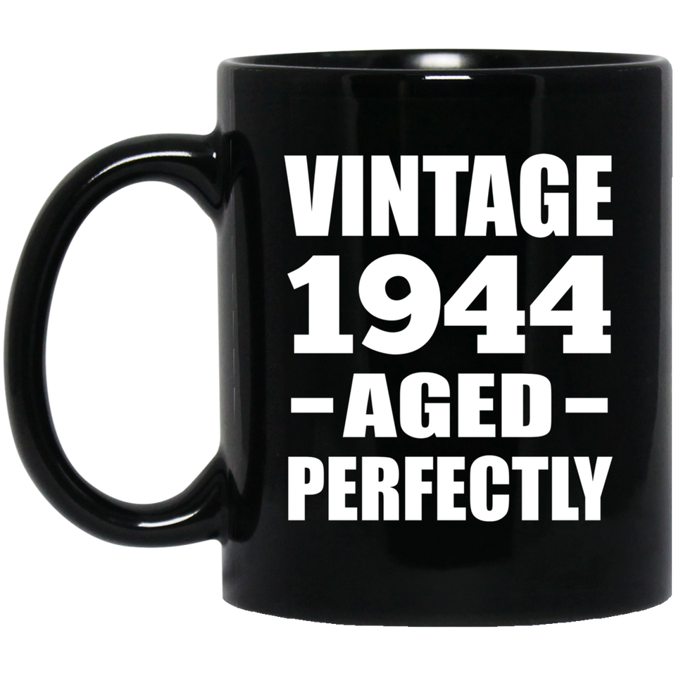 80th Birthday Vintage 1944 Aged Perfectly - 11oz Coffee Mug Black