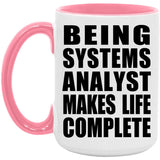 Being Systems Analyst Makes Life Complete - 15oz Accent Mug Pink