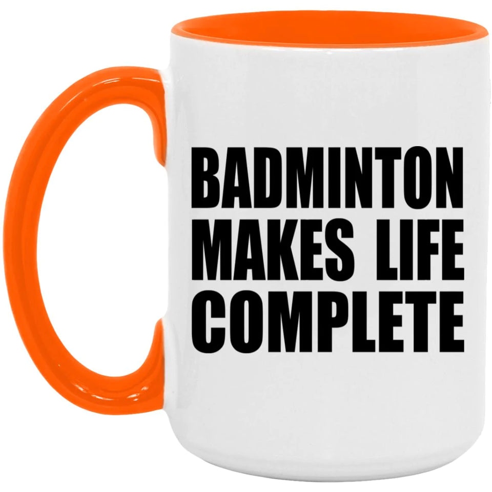 Badminton Makes Life Complete - 15oz Accent Mug Orange
