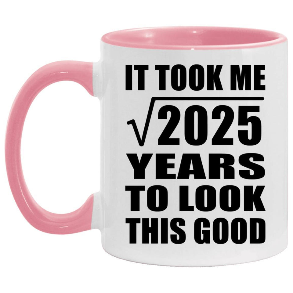 45th Birthday Took Square Root of 2025 Years To Look Good - 11oz Accent Mug Pink