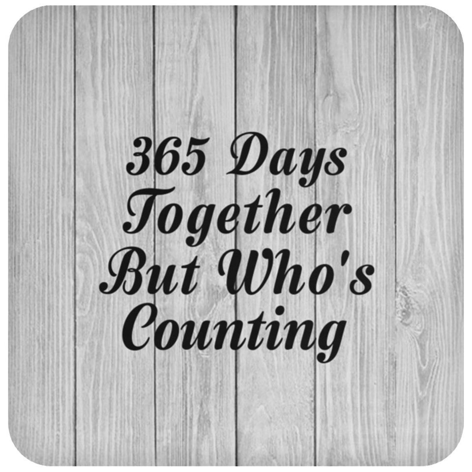1st Anniversary 365 Days Together Who's Counting - Drink Coaster F