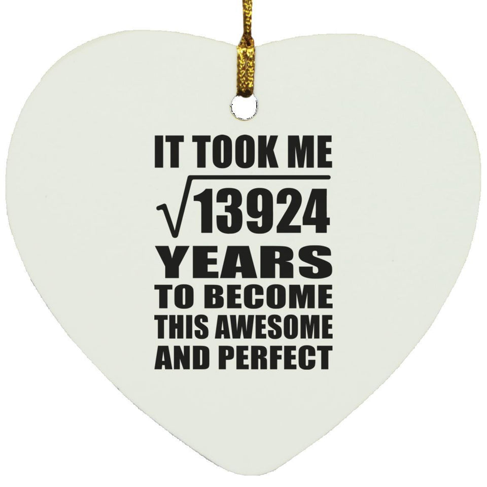 118th Birthday Took Square Root of 13924 Years To Awesome - Heart Ornament