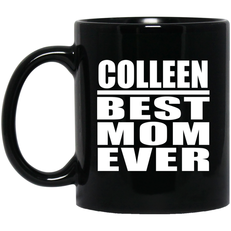 Colleen Best Mom Ever - 11 Oz Coffee Mug Black