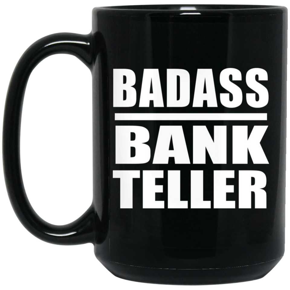 Badass Bank Teller - 15oz Coffee Mug Black